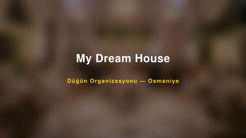 My Dream House — Osmaniye Kır Düğünü Mekanı Rehberi