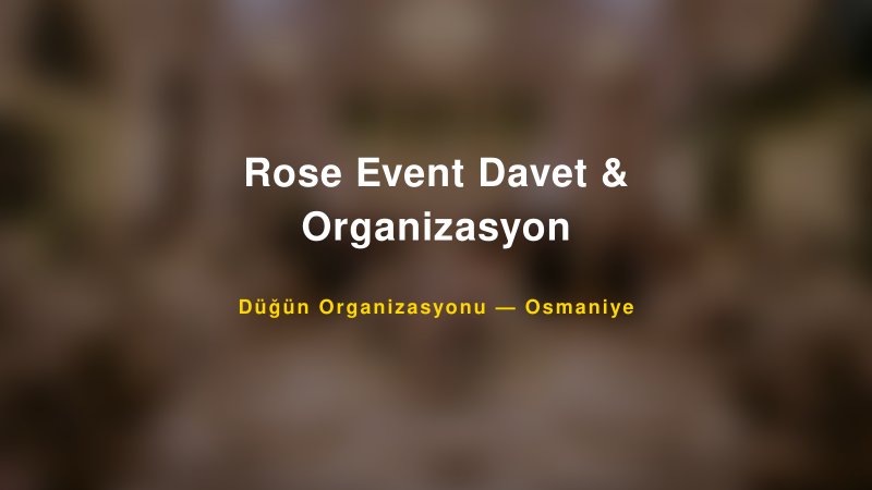 Rose Event Davet & Organizasyon — Osmaniye Kır Düğünü Mekanı Rehberi