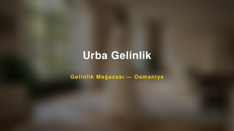 Urba Gelinlik — Osmaniye Kır Düğünü Mekanı Rehberi