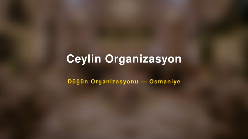 Ceylin Organizasyon — Osmaniye Kır Düğünü Mekanı Rehberi