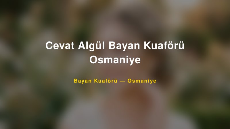 Cevat Algül Bayan Kuaförü Osmaniye — Osmaniye Kır Düğünü Mekanı Rehberi