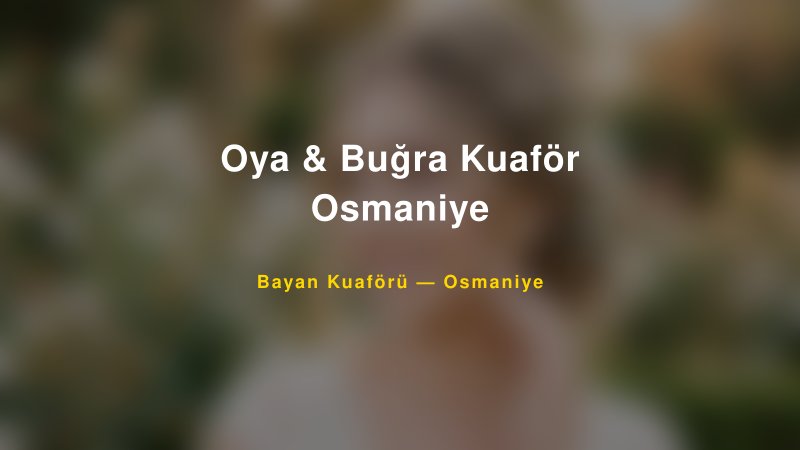 Oya & Buğra Kuaför Osmaniye — Osmaniye Kır Düğünü Mekanı Rehberi