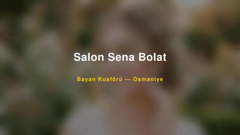 Salon Sena Bolat Osmaniye Kadın Kuaförü & Gelin Saçı