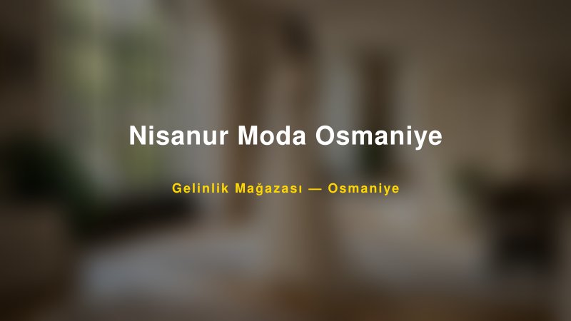 Nisanur Moda Osmaniye — Osmaniye Kır Düğünü Mekanı Rehberi