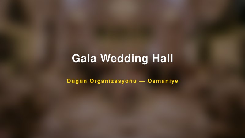 Gala Wedding Hall — Osmaniye Kır Düğünü Mekanı Rehberi