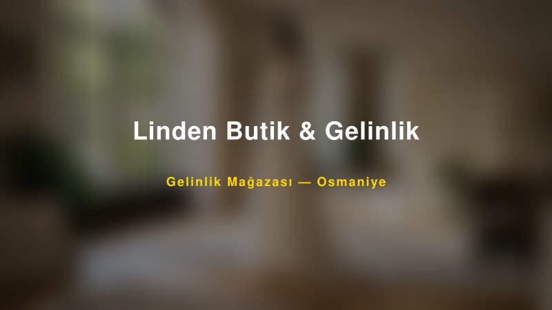 Linden Butik & Gelinlik — Osmaniye Kır Düğünü Mekanı Rehberi