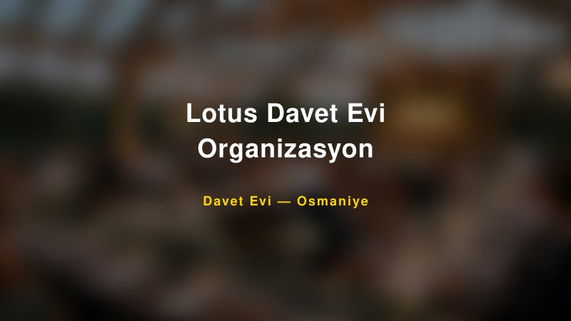 Lotus Davet Evi Organizasyon Nişan ve Davet Organizasyonu İpuçları — 1